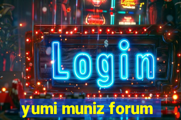 yumi muniz forum